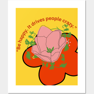 be happy it drives people crazy Posters and Art